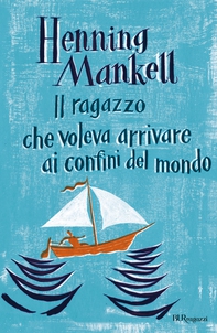 Il ragazzo che voleva arrivare ai confini del mondo - Librerie.coop Il ragazzo che voleva arrivare ai confini del mondo - Librerie.coop