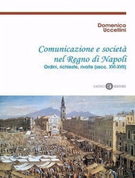 Comunicazione e società nel Regno di Napoli. Ordini, richieste, rivolte (secc. XVI-XVII) - Librerie.coop