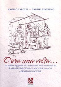 C'era una volta...tra storia e leggenda, vita e tradizioni locali nei ricordi di Raffaele de Giovine, Michele Longo e Benito di Giovine - Librerie.coop C'era una volta...tra storia e leggenda, vita e tradizioni locali nei ricordi di Raffaele de Giovine, Michele Longo e Benito di Giovine - Librerie.coop