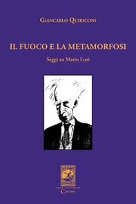 Il fuoco e la metamorfosi. Saggi su Mario Luzi - Librerie.coop