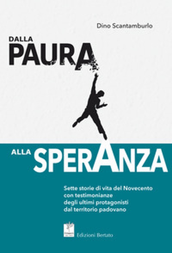 Dalla paura alla speranza. Sette storie di vita del Novecento con testimonianze degli ultimi protagonisti dal territorio padovano - Librerie.coop Dalla paura alla speranza. Sette storie di vita del Novecento con testimonianze degli ultimi protagonisti dal territorio padovano - Librerie.coop