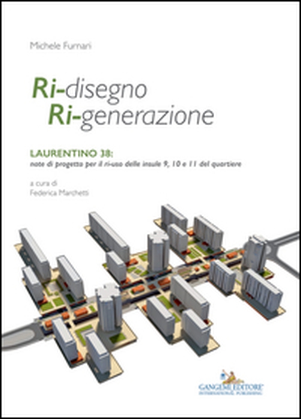 Ri-disegno ri-generazione. Laurentino 38: note di progetto per il ri-uso delle insule 9, 10 e 11 del quartiere - Librerie.coop Ri-disegno ri-generazione. Laurentino 38: note di progetto per il ri-uso delle insule 9, 10 e 11 del quartiere - Librerie.coop