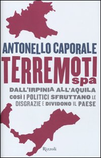 Terremori spa. Dall'Irpinia all'Aquila. Così i politici sfruttano le disgrazie e dividono il paese - Librerie.coop