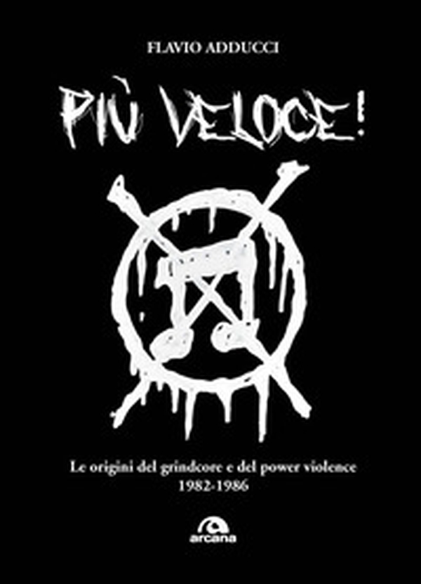 Più veloce! Le origini del grindcore e del power violence - Librerie.coop Più veloce! Le origini del grindcore e del power violence - Librerie.coop