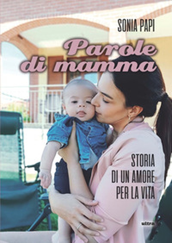 Parole di mamma. Storia di un amore per la vita - Librerie.coop Parole di mamma. Storia di un amore per la vita - Librerie.coop