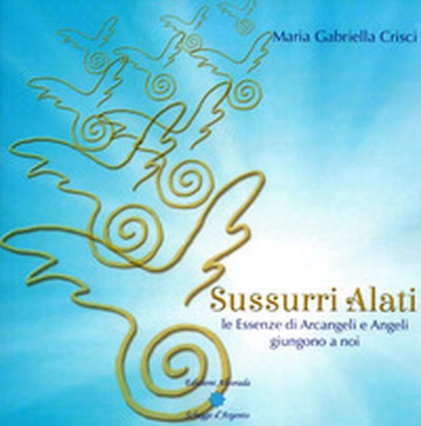 Sussurri alati. Le essenze di arcangeli e angeli giungono a noi - Librerie.coop Sussurri alati. Le essenze di arcangeli e angeli giungono a noi - Librerie.coop