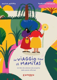 In viaggio con le Mamitas. Un libro da colorare alla scoperta delle piante officinali - Librerie.coop