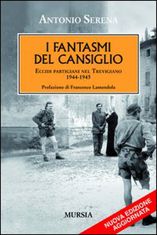 I fantasmi del Cansiglio. Eccidi partigiani nel trevigiano 1944-1945 - Librerie.coop I fantasmi del Cansiglio. Eccidi partigiani nel trevigiano 1944-1945 - Librerie.coop
