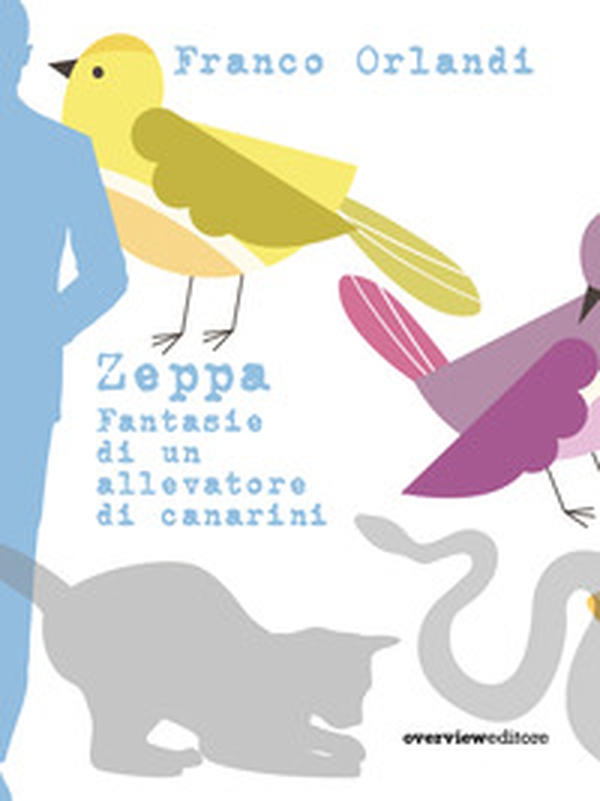 Zeppa. Fantasie di un allevatore di canarini - Librerie.coop Zeppa. Fantasie di un allevatore di canarini - Librerie.coop