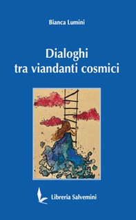 Dialoghi tra viandanti cosmici - Librerie.coop