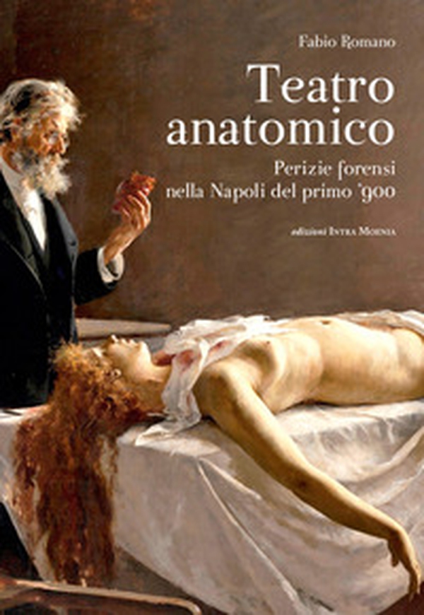 Teatro anatomico. Perizie forensi nella Napoli del primo '900 - Librerie.coop Teatro anatomico. Perizie forensi nella Napoli del primo '900 - Librerie.coop
