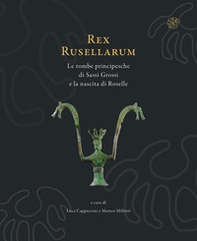 Rex Rusellarum. Le tombe principesche di Sassi Grossi e la nascita di Roselle - Librerie.coop Rex Rusellarum. Le tombe principesche di Sassi Grossi e la nascita di Roselle - Librerie.coop