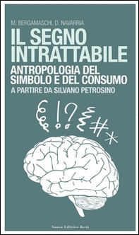 Il segno intrattabile. Antropologia del simbolo e del consumo - Librerie.coop Il segno intrattabile. Antropologia del simbolo e del consumo - Librerie.coop