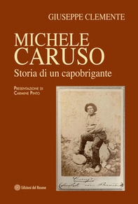Michele Caruso. Storia di un capobrigante - Librerie.coop