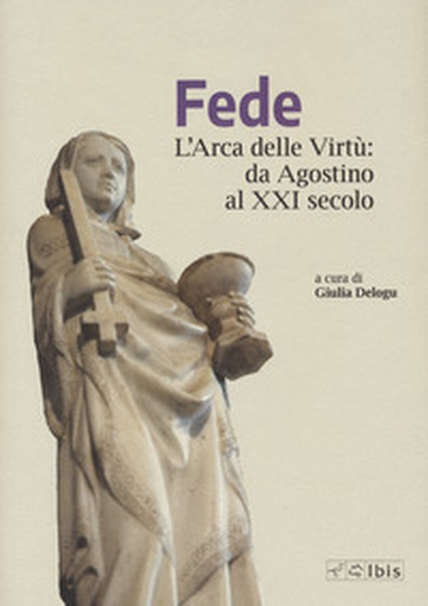 Fede. L'arca delle virtù da Agostino al XXI Secolo - Librerie.coop Fede. L'arca delle virtù da Agostino al XXI Secolo - Librerie.coop