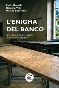 L'enigma del banco. Dal vuoto della prestazione al rischio del desiderio - Librerie.coop