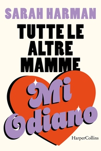 Tutte le altre mamme mi odiano - Librerie.coop