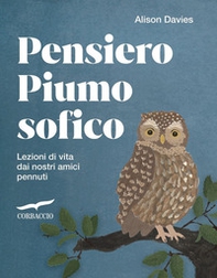 Pensiero piumosofico. Lezioni di vita dai nostri amici pennuti! - Librerie.coop
