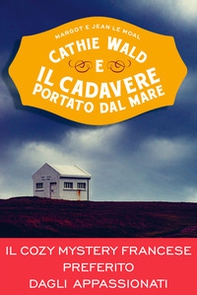 Cathie Wald e il cadavere portato dal mare. Le inchieste del bistrot Bretzel et beurre salé - Librerie.coop