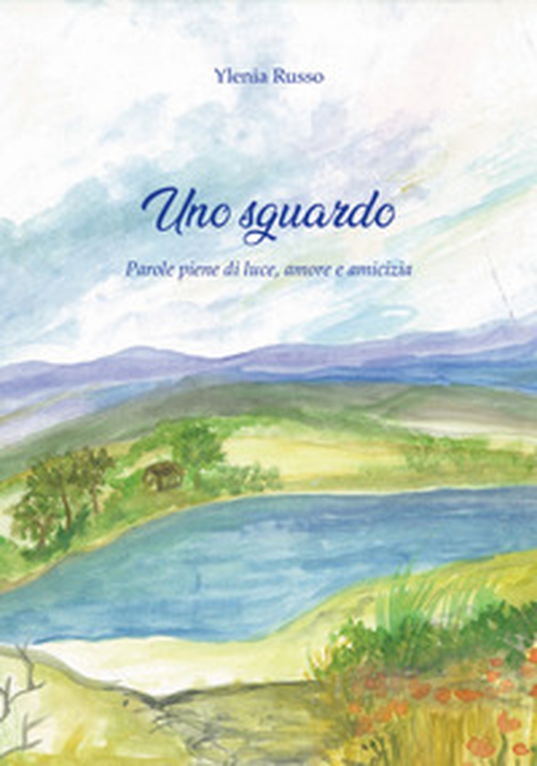 Uno?sguardo. Parole piene di luce, amore e amicizia - Librerie.coop