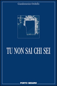 Tu non sai chi sei - Librerie.coop Tu non sai chi sei - Librerie.coop