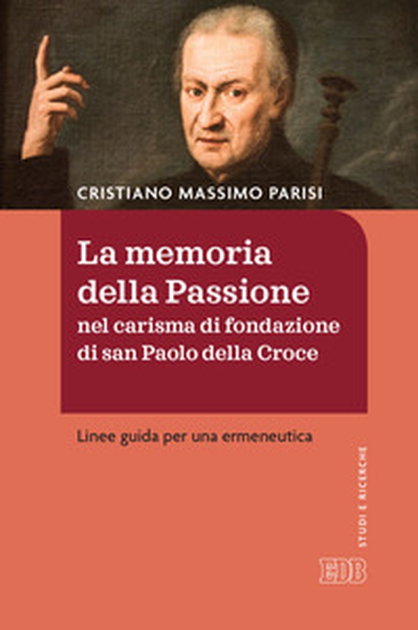 La memoria della passione nel carisma di fondazione di San Paolo della Croce. Linee guida per una ermeneutica - Librerie.coop La memoria della passione nel carisma di fondazione di San Paolo della Croce. Linee guida per una ermeneutica - Librerie.coop