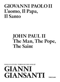 Giovanni Paolo II. L'uomo, il papa, il santo. Negli scatti di Gianni Giansanti. Ediz. italiana e inglese - Librerie.coop