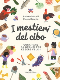 I mestieri del cibo. Cosa fare da grandi per essere felici - Librerie.coop I mestieri del cibo. Cosa fare da grandi per essere felici - Librerie.coop