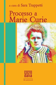 Processo a Marie Curie - Librerie.coop Processo a Marie Curie - Librerie.coop