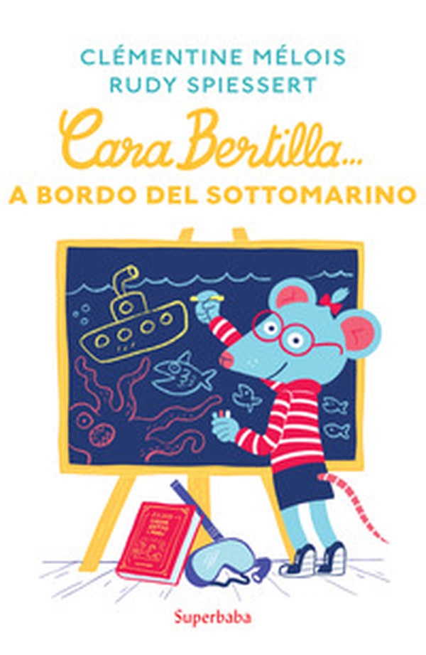 Cara Bertilla... A bordo del sottomarino - Librerie.coop Cara Bertilla... A bordo del sottomarino - Librerie.coop