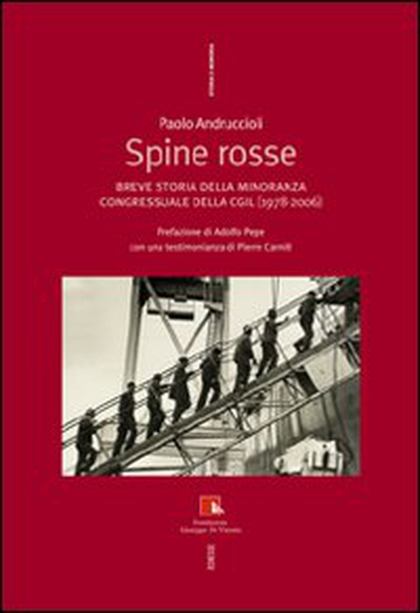 Spine rosse. Breve storia della minoranza congressuale della CGIL (1978-2006) - Librerie.coop Spine rosse. Breve storia della minoranza congressuale della CGIL (1978-2006) - Librerie.coop