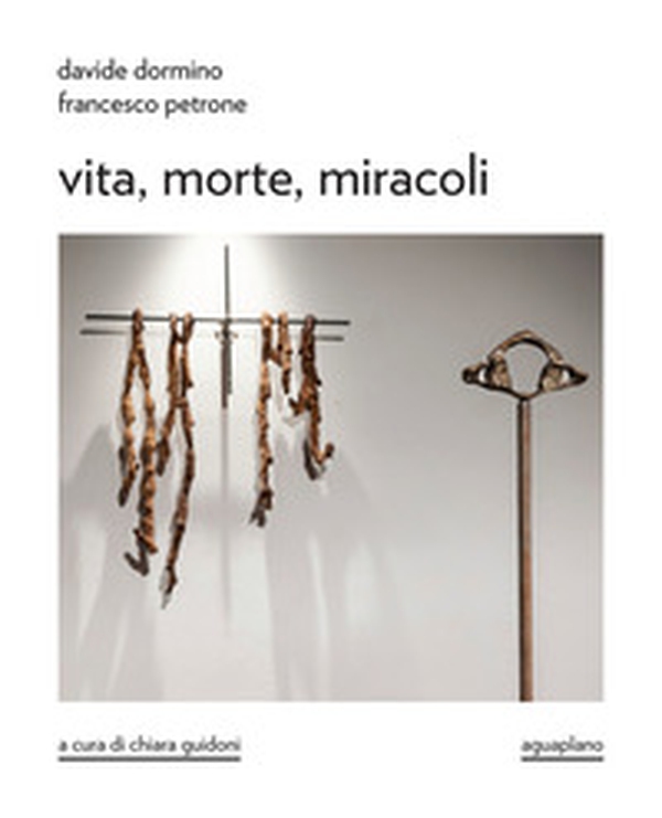Davide Dormino. Francesco Petrone. Vita, morte, miracoli. Catalogo della mostra - Librerie.coop Davide Dormino. Francesco Petrone. Vita, morte, miracoli. Catalogo della mostra - Librerie.coop