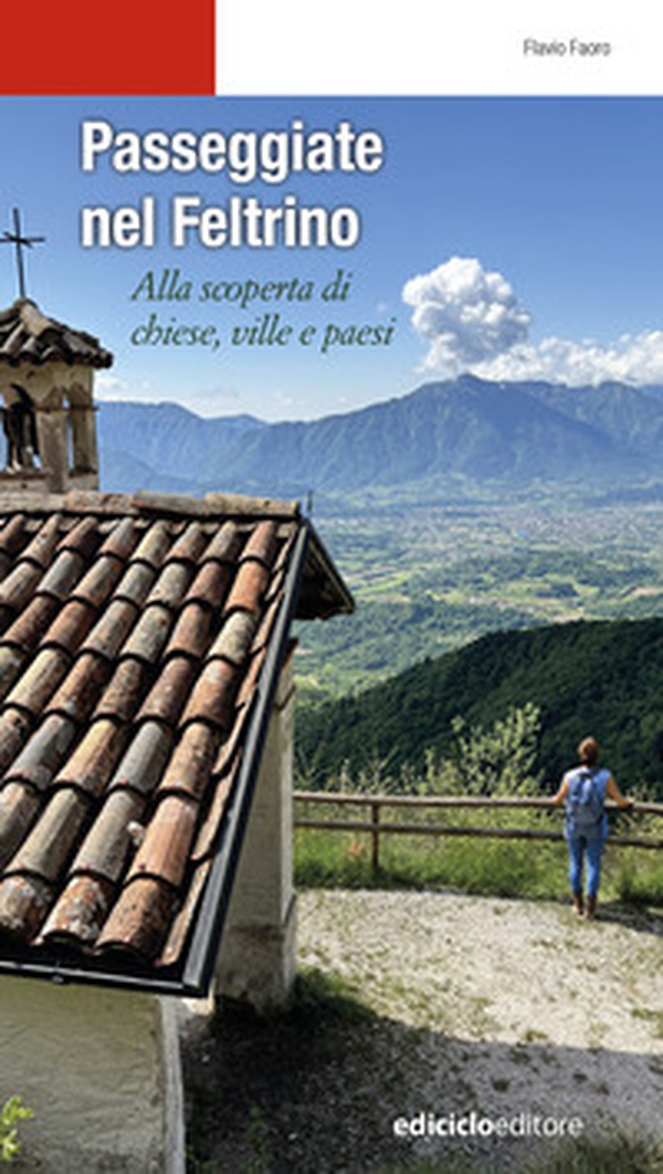 Passeggiate nel Feltrino. Alla scoperta di chiese, ville e paesi - Librerie.coop