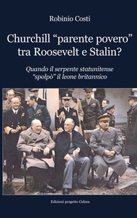 Churchill «parente povero» tra Roosevelt e Stalin. Quando il serpente statunitense «spolpò» il leone britannico - Librerie.coop