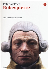 Robespierre. Una vita rivoluzionaria - Librerie.coop