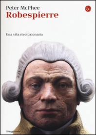 Robespierre. Una vita rivoluzionaria - Librerie.coop Robespierre. Una vita rivoluzionaria - Librerie.coop
