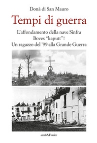 Tempi di guerra. L'affondamento della nave Sinfra. Boves Kaputt! Un ragazzo del '99 alla Grande Guerra - Librerie.coop
