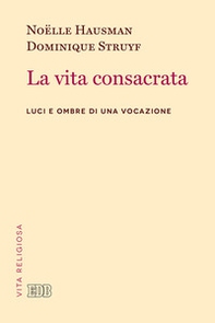 La vita consacrata. Luci e ombre di una vocazione - Librerie.coop