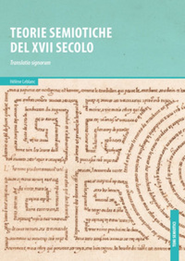 Teorie semiotiche del XVII secolo. Translatio signorum - Librerie.coop Teorie semiotiche del XVII secolo. Translatio signorum - Librerie.coop