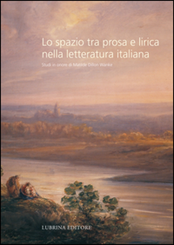 Lo spazio tra prosa e lirica nella letteratura italiana. Studi in onore di Matilde Dillon Wanke - Librerie.coop Lo spazio tra prosa e lirica nella letteratura italiana. Studi in onore di Matilde Dillon Wanke - Librerie.coop