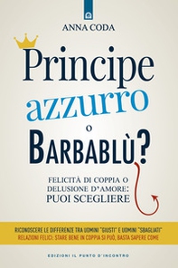 Principe Azzurro o Barbablù? Felicità di coppia o delusione d'amore: puoi scegliere - Librerie.coop Principe Azzurro o Barbablù? Felicità di coppia o delusione d'amore: puoi scegliere - Librerie.coop