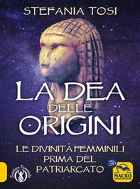 La dea delle origini. Le divinità femminili prima del patriarcato - Librerie.coop