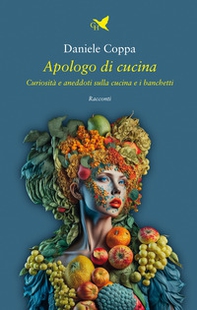 Apologo di cucina. Curiosità e aneddoti sulla cucina e i banchetti - Librerie.coop