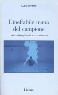 L'ineffabile mana del campione. Undici dribbling fra miti, sport e letterature - Librerie.coop
