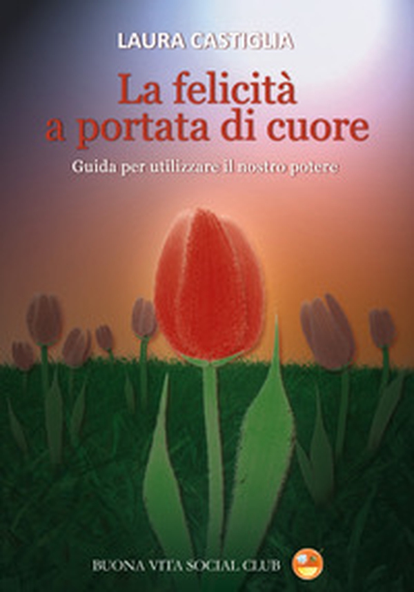 La felicità a portata di cuore. Guida per utilizzare il nostro potere - Librerie.coop La felicità a portata di cuore. Guida per utilizzare il nostro potere - Librerie.coop