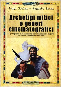Archetipi mitici e generi cinematografici. I protagonisti e le narrazioni come incarnazioni e risposte ai bisogni fondamentali dell'uomo - Librerie.coop Archetipi mitici e generi cinematografici. I protagonisti e le narrazioni come incarnazioni e risposte ai bisogni fondamentali dell'uomo - Librerie.coop