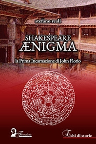 Shakespeare Ænigma. La prima incarnazione di John Florio - Librerie.coop