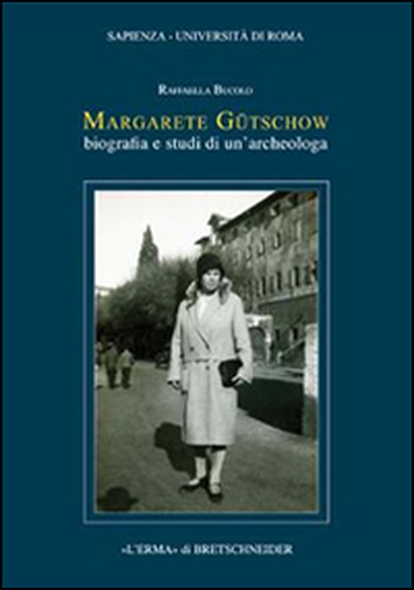 Margarete Gütschow. Biografia e studi di un'archeologa - Librerie.coop