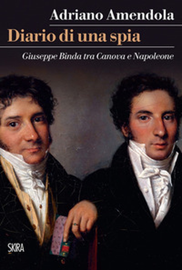 Diario di una spia. Giuseppe Binda tra Canova e Napoleone - Librerie.coop Diario di una spia. Giuseppe Binda tra Canova e Napoleone - Librerie.coop