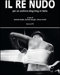 Il re nudo. Per un archivio drag king in Italia - Librerie.coop